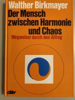 Der Mensch zwischen Harmonie und Chaos - Wegweiser durch den Alltag