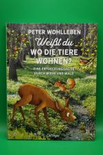 Peter Wohlleben: Weißt du, wo die Tiere Peter Wohlleben: Weißt du, wo die Tiere