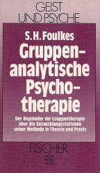 GRUPPENANALYTISCHE PSYCHOTHERAPIE -  Der Begründer der Gruppentherapie über die Entwicklungsstationen seiner Methode in Theorie und Praxis / Aus der Reihe: Geist und Psyche