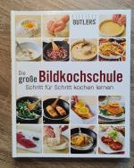 Die große Bildkochschule - Schritt für Schritt kochen lernen