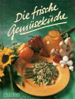 Die frische Gemüseküche - Gemüse, Gemüse und noch mehr Gemüse ; von Aubergine bis Zucchino ; Neues aus der Gemüseküche