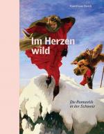 Im Herzen wild - die Romantik in der Schweiz