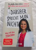 Darüber spricht man nicht - Dr. med. Yael Adler erklärt fast alles, was uns peinlich ist. Weg mit den Körpertabus