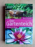 Der Gartenteich - Bau und Technik - Pflanzen und Pflege