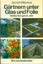 Gärtnern unter Glas und Folie - Hobby fürs ganze Jahr