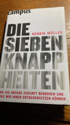 Die sieben Knappheiten - wie sie unsere Zukunft bedrohen und was wir ihnen entgegensetzen können