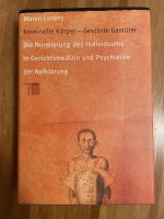 Kriminelle Körper - Gestörte Gemüter - Die Normierung des Individuums in Gerichtsmedizin und Psychiatrie der Aufklärung