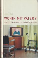 Anonymus: Wohin mit Vater? - Ein Sohn ve