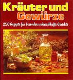 Kräuter und Gewürze. 250 Rezepte für besonders schmackhafte Gerichte