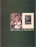 Frida Kahlo und Tina Modotti - [Ausstellun Whitechapel Art Gallery London, 26. März - 2. Mai 1982 ; Berlin, Haus am Waldsee (im Rahmen von "Horizonte '82", 2. Festival d. Weltkulturen Berlin), 14. Mai - 11. Juli 1982 ; Hamburg, Kunstverein, 29. Juli - 12. September 1982 ; Hannover, Kunstverein, 26. September - 7. November 1982]