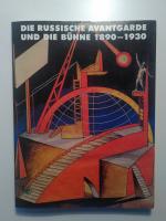 Die russische Avantgarde und die Bühne 1890 - 1930 - [Schleswig-Holsteinisches Landesmuseum Schloss Gottorf, Schleswig, 10. März bis 16. Juni 1991 ... Kunsthalle Tübingen, 18. Januar bis 15. März 1992]