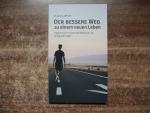 Der bessere Weg zu einem neuen Leben. - Ergänzt durch erläuternde Beispiele und anregende Fragen.