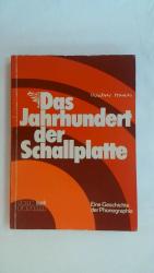 DAS JAHRHUNDERT DER SCHALLPLATTE. EINE GESCHICHTE DER PHONOGRAPHIE.