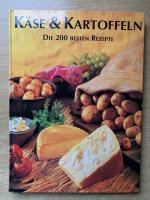 Käse und Kartoffeln - Die 200 besten Rezepte