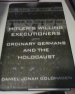 Hitlers Willing Executioners, Ordinary Germans and the Holocaust