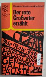 Der rote Grossvater erzählt - Berichte und Erzählungen von Veteranen d. Arbeiterbewegung aus d. Zeit von 1914 - 1945