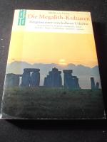 Die Megalith-Kulturen. Zeugnisse einer verschollenen Urkultur. Großsteinmale im: England-Frankreich - Irland - Korsika - Malta - Nordeuropa - Sardinien - Spanien