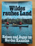 Wildes rauhes Land, Reisen und Jagen im Norden Kanadas