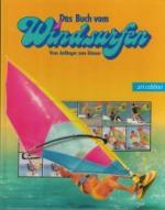 Das Buch vom Windsurfen - Vom Anfänger zum Könner