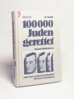 100 000 Juden gerettet : Raoul Wallenberg u. seine aussergewöhnl. Mission in Budapest / Danny Smith. [Übers. von Ulrike Chuchra]