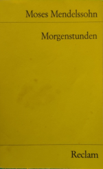 Morgenstunden oder Vorlesungen über das Dasein (Daseyn) Gottes -- Der Briefwechsel Mendelssohn - Kant