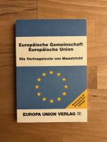 Europäische Gemeinschaft - Europäische Union. Die Vertragstexte von Maastricht