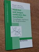 Mädchen und Jungen entdecken ihre Geschichte - Grundlagen und Praxis der Biografiearbeit