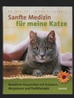 Sanfte Medizin für meine Katze / Bewährte Hausmittel mit Kräutern, Akupressur und Farbtherapie