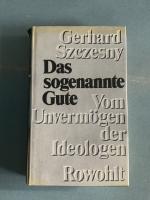 Das sogenannte Gute - Vom Unvermögen der Ideologen