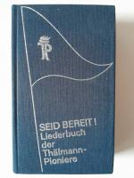 Seid bereit! - Liederbuch d. Thälmann-Pioniere ; mit Vorw.