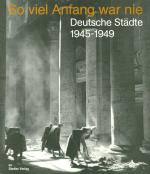 So viel Anfang war nie  Deutsche Städte 1945 - 1949