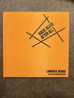 After all - [Lawrence Weiner] ; [on the occasion of the Exhibition Lawrence Weiner: Nach Alles, After All, Deutsche Guggenheim Berlin, July 15 - October 8, 2000]