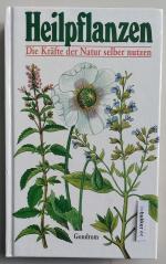 Heilpflanzen - Die Kräfte der Natur selber nutzen.