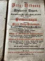 Neue Berg-Ordnung des Königreichs Ungarn, und solcher Cron einverleibten Gold. Silber, Kupfer, und anderer Metall-Bergwerken. Samt deren Erläuterungen Zweyer Alten Berg-Ordnungen der sieben Königl. freyen Berg-Städte, 1. Cremnitz und Königsberg, 2. Schemnitz, Neusohl, Bugganz, Dülln und Libeten. Publicirt von Ihro Kayser- und Königlichen Majestät Maximiliano dem Anderten . im ein Tausend fünf Hundert und drey und siebenzigsten Jahr. Nunmehro . wiederum aufgeleget