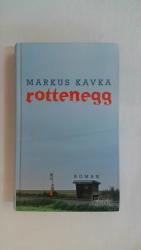 Markus Kavka: ROTTENEGG. ROMAN.