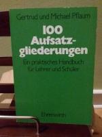 100 Aufsatzgliederungen - Ein praktischer Handbuch für Lehrer und Schüler