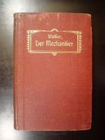 Der Mechaniker. Hilfs- und Lehrbuch für Werkmeister, Vorarbeiter, Arbeiter und Lehrlinge der Maschinenbranche und verwandter Berufsarten sowie für den Unterricht an Fachschulen, Gewerbe- und Handwerksschulen und gewerblichen Fortbildungsschulen