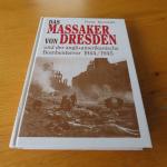 Das Massaker von Dresden und der anglo-amerikanische Bomberterror 1944/1945