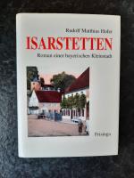 Isarstetten. Roman einer bayerischen Kleinstadt.