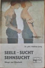 Seele - Sucht - Sehnsucht - Wege zur Klarheit