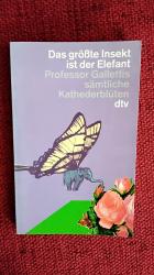 Das grösste Insekt ist der Elefant. Professor Gallettis sämtliche Kathederblüten