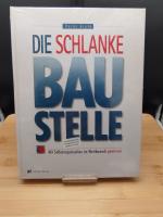 Die schlanke Baustelle - Mit Selbstorganisation im Wettbewerb gewinnen