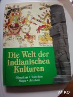 Die Welt der indianischen Kulturen - Olmeken, Tolteken, Maya, Azteken