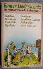 Bunter Liederschatz - Ein Textliederbuch der beliebtesten Volkslieder, Abendlieder, Liebeslieder, Kettenlieder(Kanons), Kinderlieder, Freiheitslieder, Jägerlieder zum Teil auch mit Noten