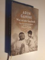 Arun Gandhi: Wut ist ein Geschenk - Das Arun Gandhi: Wut ist ein Geschenk - Das