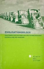 ZIVILISATIONSBILDER Positionen zur kulturellen und technologischen Entwicklung der Moderne