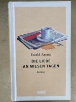 Ewald Arenz: Die Liebe an miesen Tagen