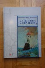 Als die Schiffe tauchen lernten. Die Geschichte der k.u.k. Unterseeboot-Waffe
