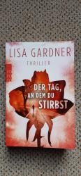 Lisa Gardner: Der Tag, an dem du stirbst Lisa Gardner: Der Tag, an dem du stirbst