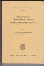 Zur politischen Ökonomie des Konsums - eine Auswertung sozial-ökonomicshen Wissens für die Lösung wirtschafts- und sozialpolitischer Probleme des Konsums